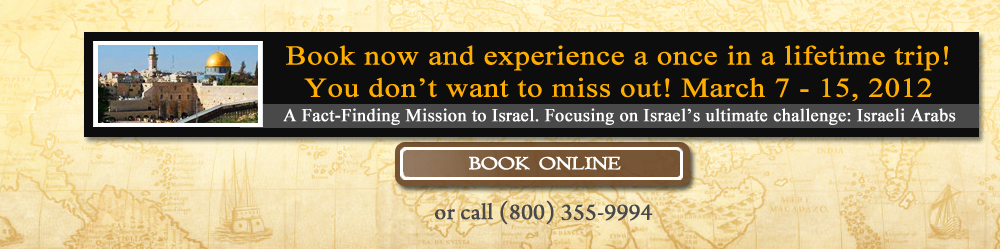 Book now and experience a once in a lifetime trip! A Fact-Finding Mission to Israel. Focusing on Israel’s ultimate challenge: Israeli Arabs 